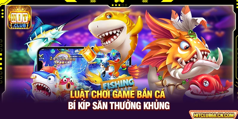 Luật Chơi Game Bắn Cá - Bí Kíp Săn Thưởng Khủng 1 Luật Chơi Game Bắn Cá - Bí Kíp Săn Thưởng Khủng