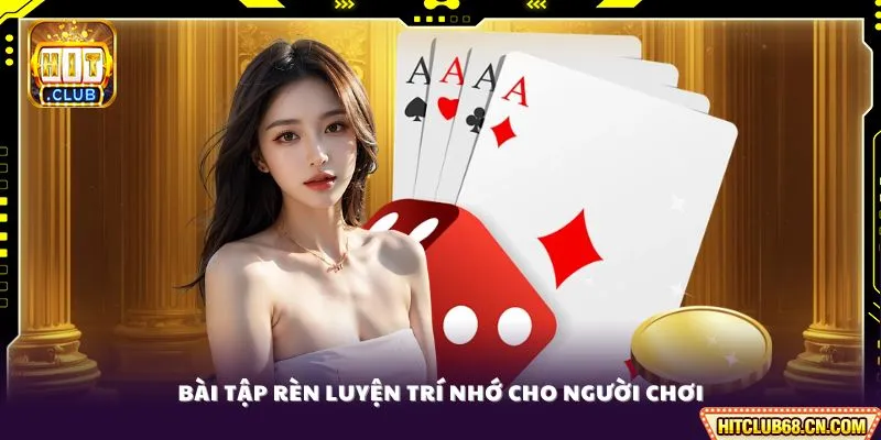 Mẹo Nhớ Bài Tiến Lên - Bí Quyết Đọc Vị Đối Thủ Tuyệt Đối 4 Bài tập rèn luyện trí nhớ cho người chơi