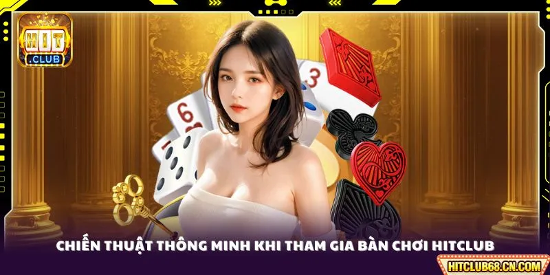 Luật Bài Poker - Cẩm Nang Chơi Bài Chuyên Nghiệp 4 Chiến thuật thông minh khi tham gia bàn chơi HITCLUB