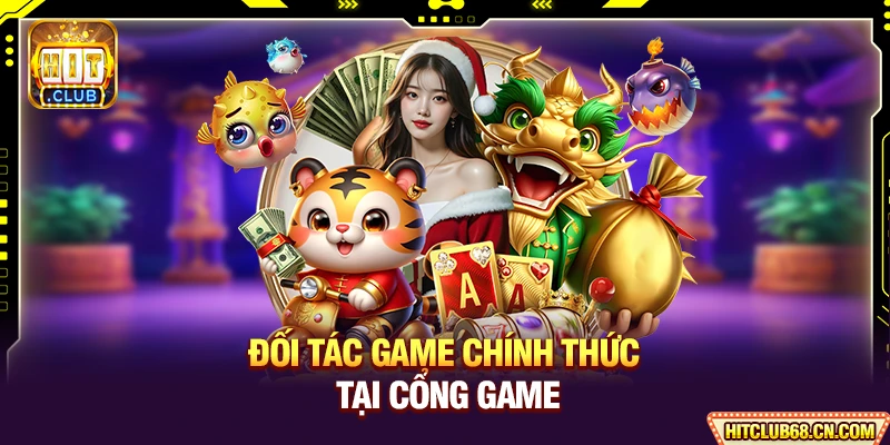 HitClub ⭐️ Hit Club - Link Tải Hit Club Mới Nhất Không Chặn 2026 12 Đối tác game chính thức tại cổng game