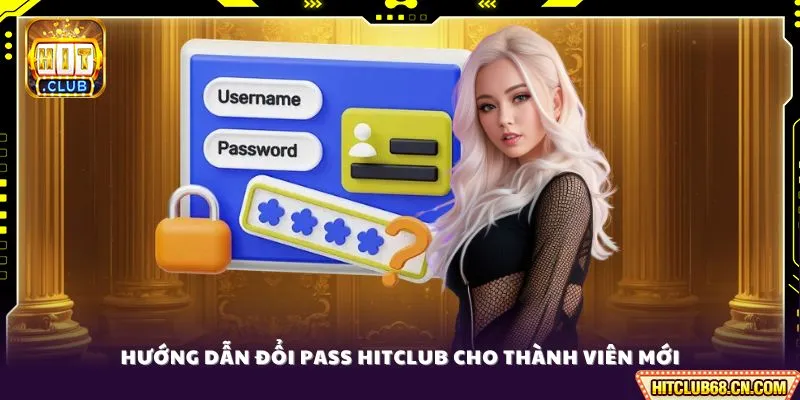Đổi Pass HITCLUB - Hướng Dẫn Bảo Mật Tài Khoản 2026 2 Hướng dẫn đổi pass HITCLUB cho thành viên mới