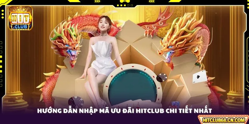Hướng dẫn nhập mã ưu đãi HITCLUB chi tiết nhất 