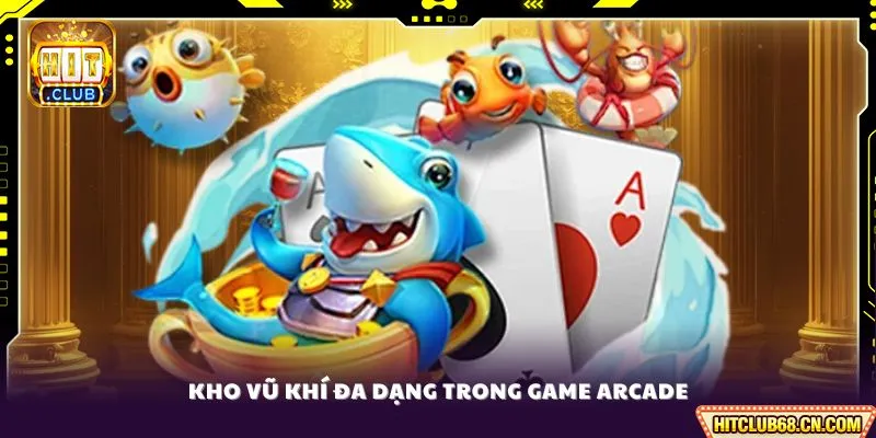 Bắn Cá Đổi Thưởng - Bí Quyết Săn Thưởng Khủng 2026 4 Kho vũ khí đa dạng trong game arcade