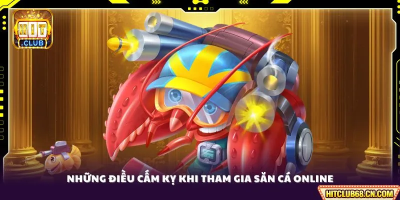 Luật Chơi Game Bắn Cá - Bí Kíp Săn Thưởng Khủng 3 Những điều cấm kỵ khi tham gia săn cá online