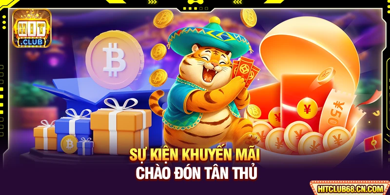 HitClub ⭐️ Hit Club - Link Tải Hit Club Mới Nhất Không Chặn 2026 11 Sự kiện khuyến mãi chào đón tân thủ
