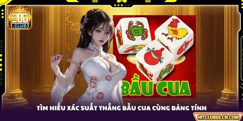 Tìm hiểu xác suất thắng Bầu Cua cùng bảng tính