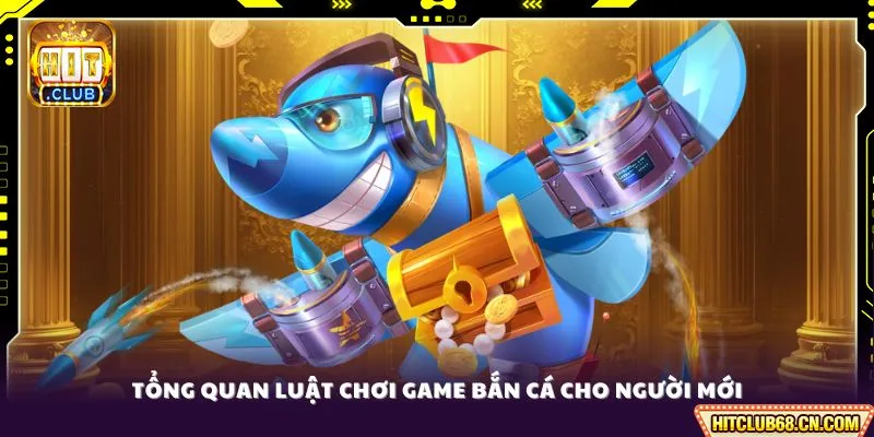 Luật Chơi Game Bắn Cá - Bí Kíp Săn Thưởng Khủng 2 Tổng quan luật chơi game bắn cá cho người mới